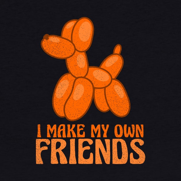 Balloon Twisting T Shirt | I Make My Own Friends Gift by Gawkclothing